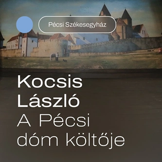 Kocsis László – A Pécsi dóm költője