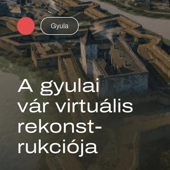 A gyulai vár virtuális rekonstrukciója