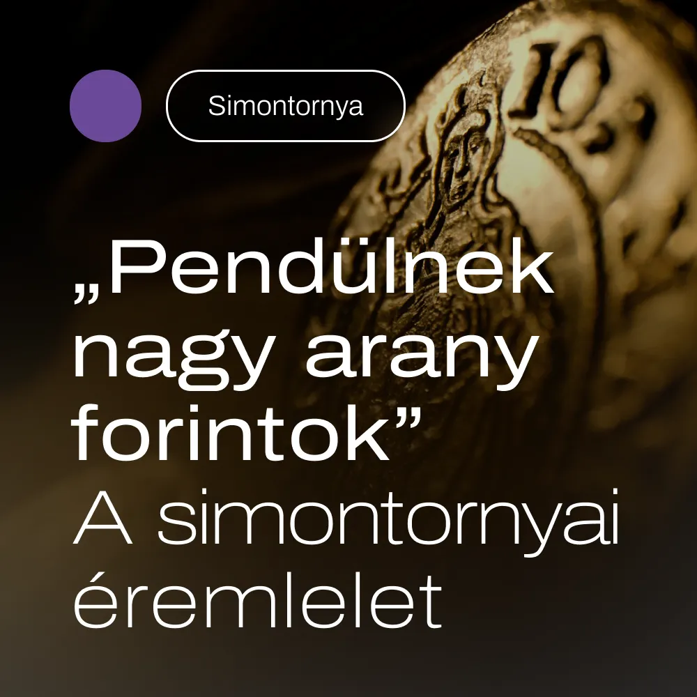 “Pendülnek nagy arany forintok” – A simontornyai éremlelet