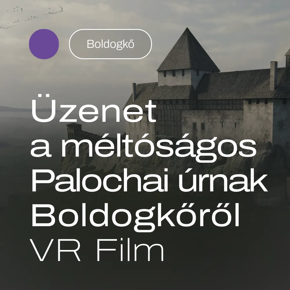 Üzenet a méltóságos Palochai úrnak Boldogkőről – VR Film